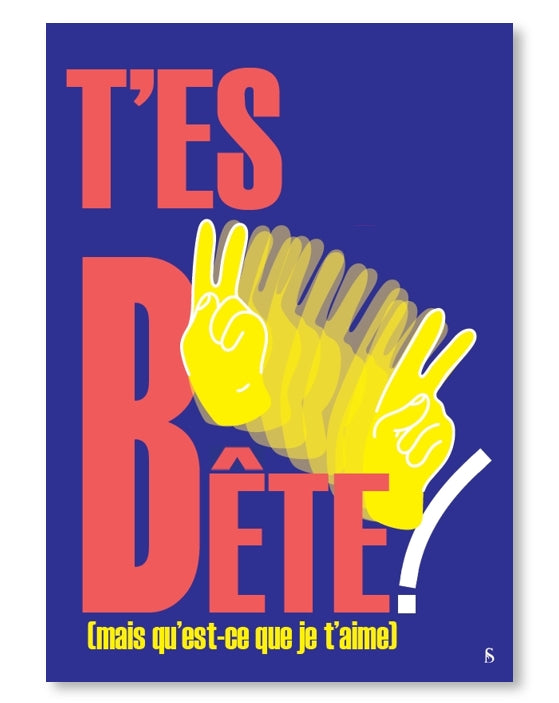T'es bête! (mais qu'est-ce que je t'aime)