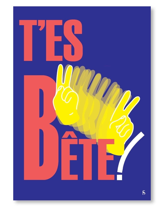 T'es bête!